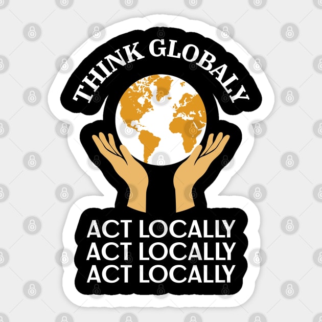 Think Globally Act Locally Sticker by MIRO-07